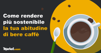 Come rendere più sostenibile la tua abitudine di bere caffè